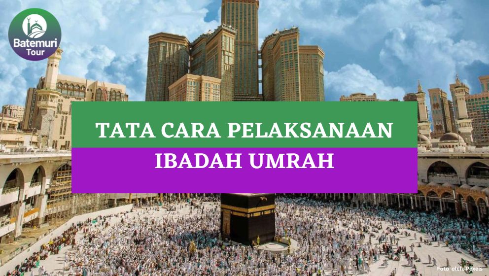 Ini Dia Tata Cara Pelaksanaan Ibadah Umrah